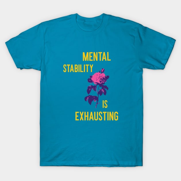 Mental stability is exhausting T-Shirt by Rigipedia